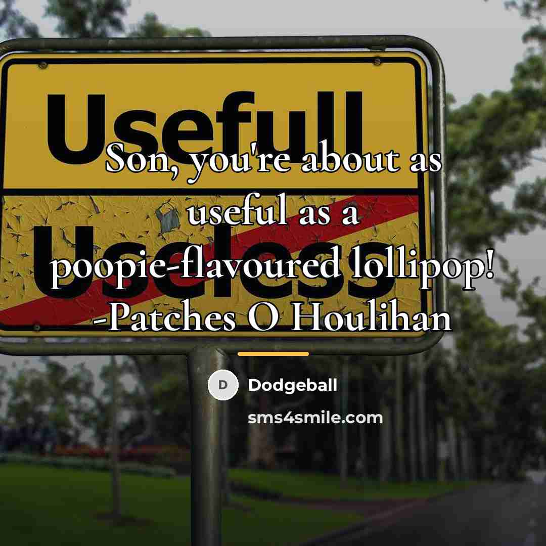 “Son, you're about as useful as a poopie-flavoured lollipop! -Patches…” quote by Dodgeball