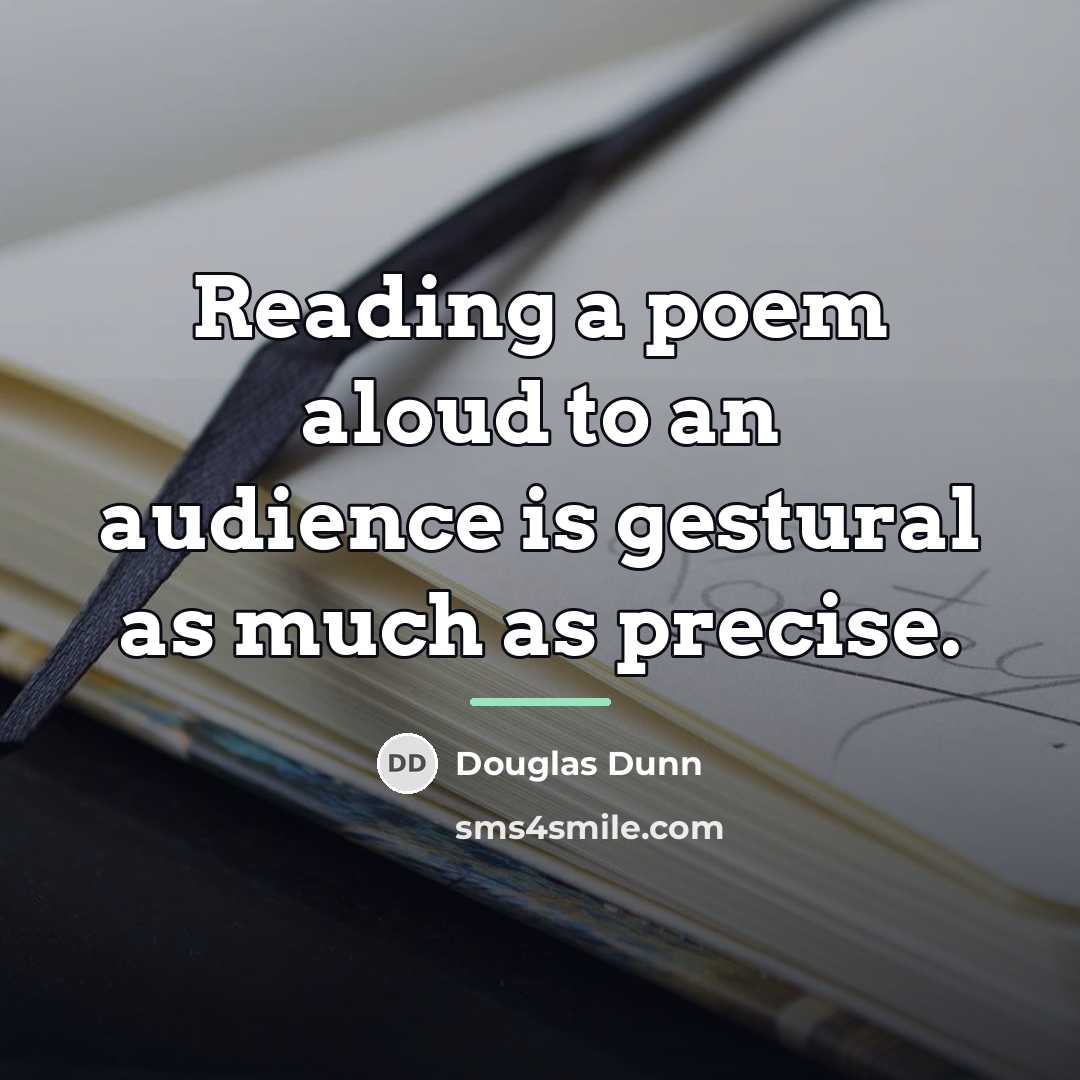 “Reading a poem aloud to an audience is gestural as…” quote by Douglas Dunn