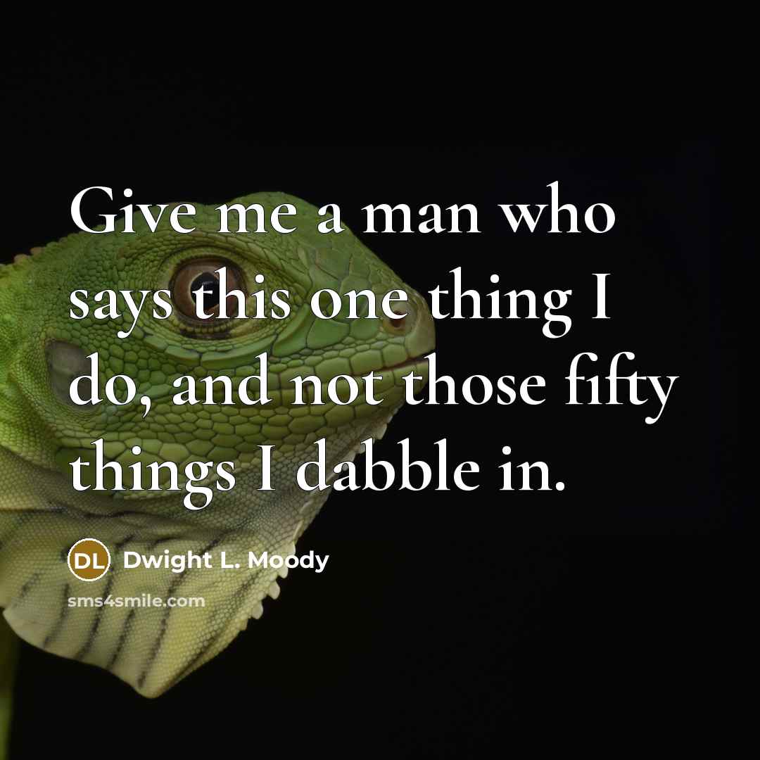“Give me a man who says this one thing I…” quote by Dwight L. Moody