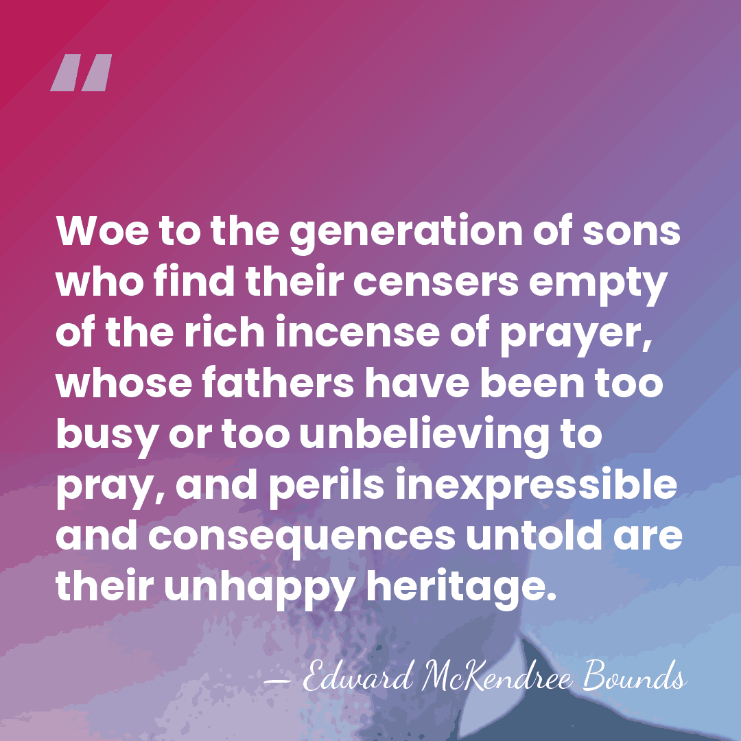 Woe to the generation of sons who find their censers empty of&hellip; - Edward McKendree Bounds