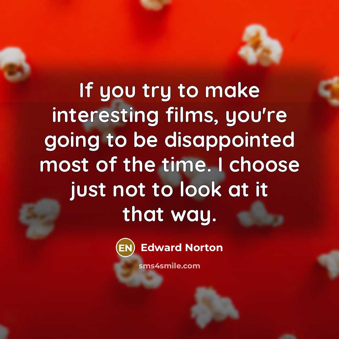 “If you try to make interesting films, you're going to…” quote by Edward Norton