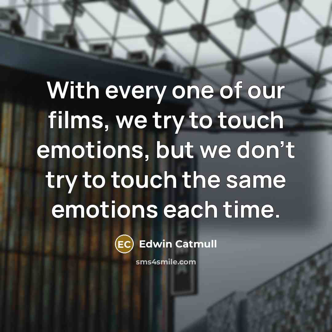 “With every one of our films, we try to touch…” quote by Edwin Catmull