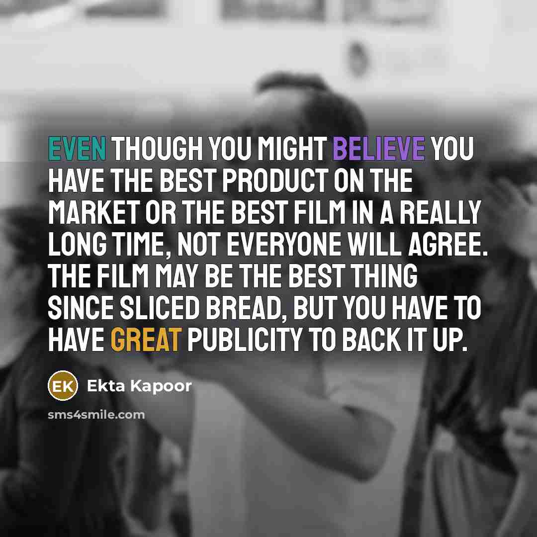 “Even though you might believe you have the best product…” quote by Ekta Kapoor