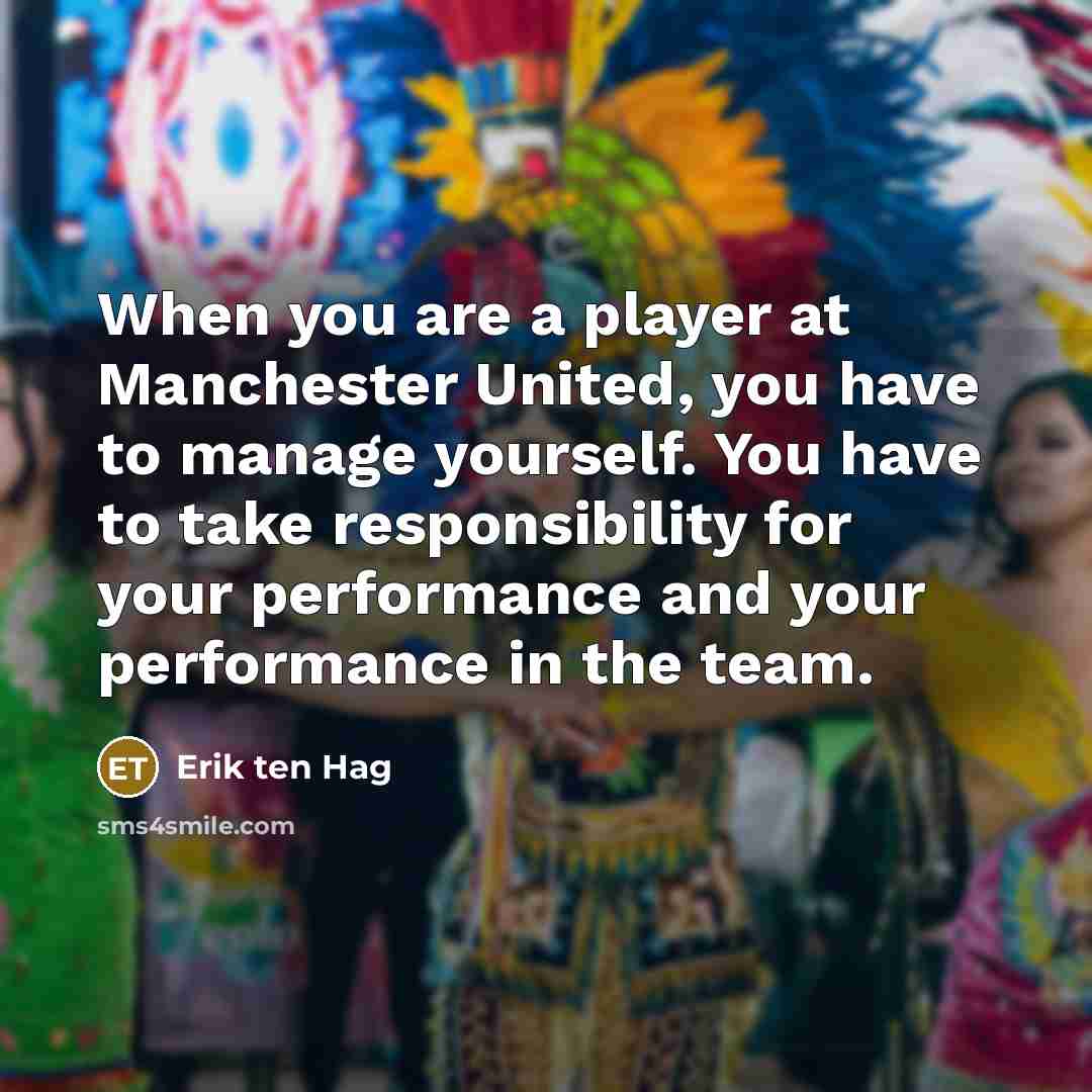 “When you are a player at Manchester United, you have…” quote by Erik ten Hag