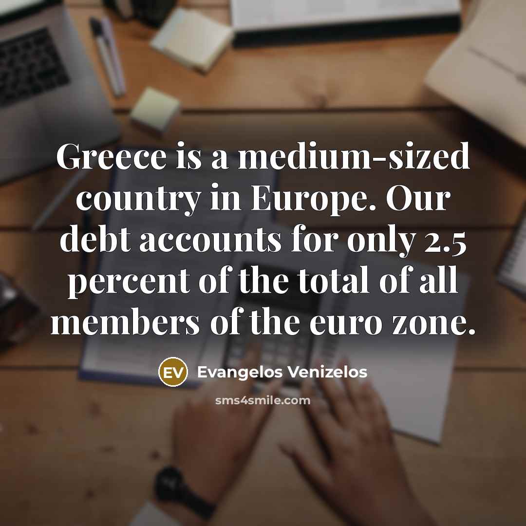 “Greece is a medium-sized country in Europe. Our debt accounts…” quote by Evangelos Venizelos