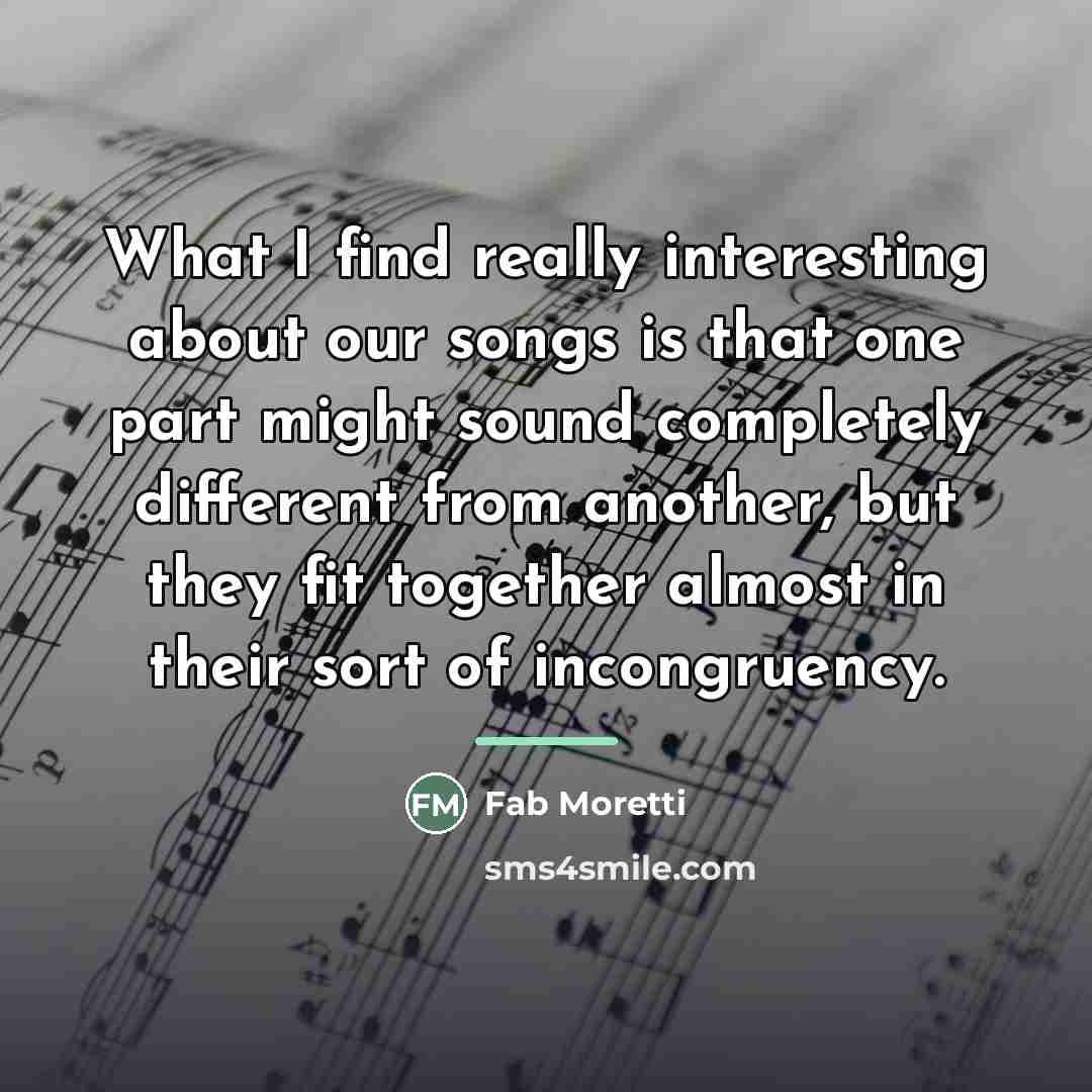 “What I find really interesting about our songs is that…” quote by Fab Moretti
