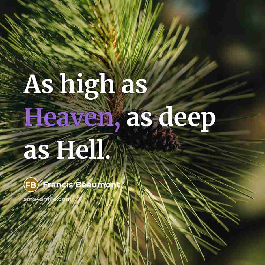 “As high as Heaven, as deep as Hell.…” quote by Francis Beaumont
