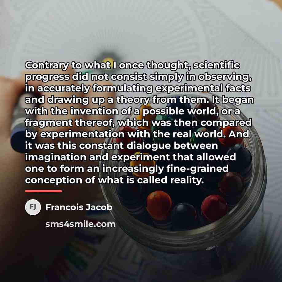 “Contrary to what I once thought, scientific progress did not…” quote by Francois Jacob