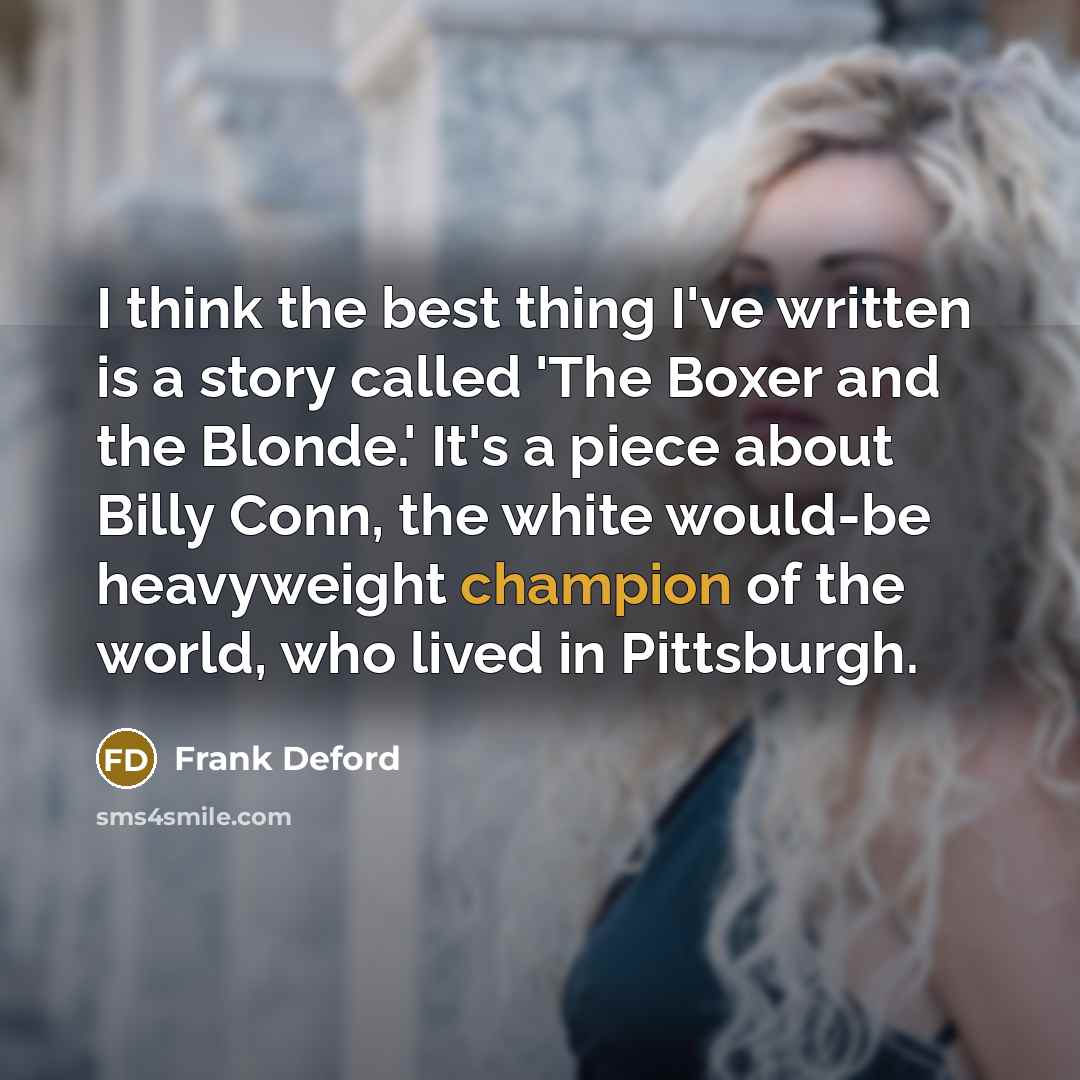 “I think the best thing I've written is a story…” quote by Frank Deford