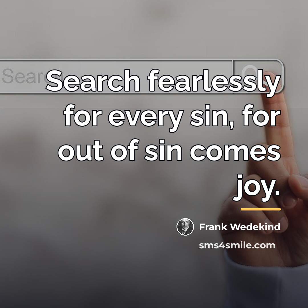 “Search fearlessly for every sin, for out of sin comes…” quote by Frank Wedekind