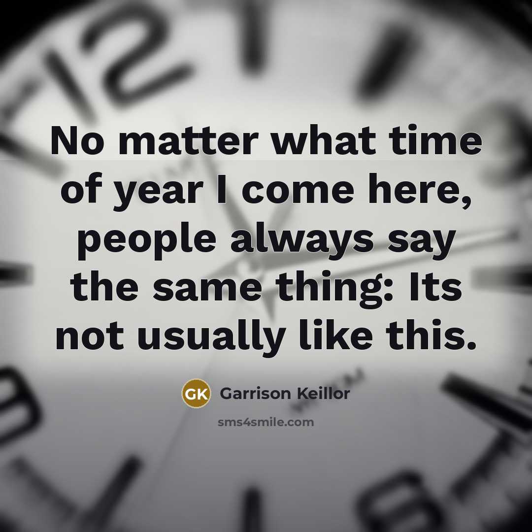 “No matter what time of year I come here, people…” quote by Garrison Keillor