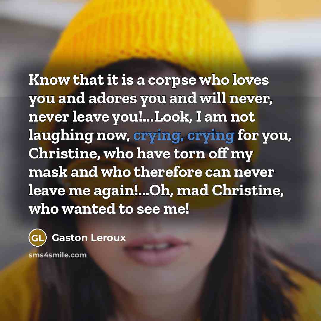 “Know that it is a corpse who loves you and…” quote by Gaston Leroux