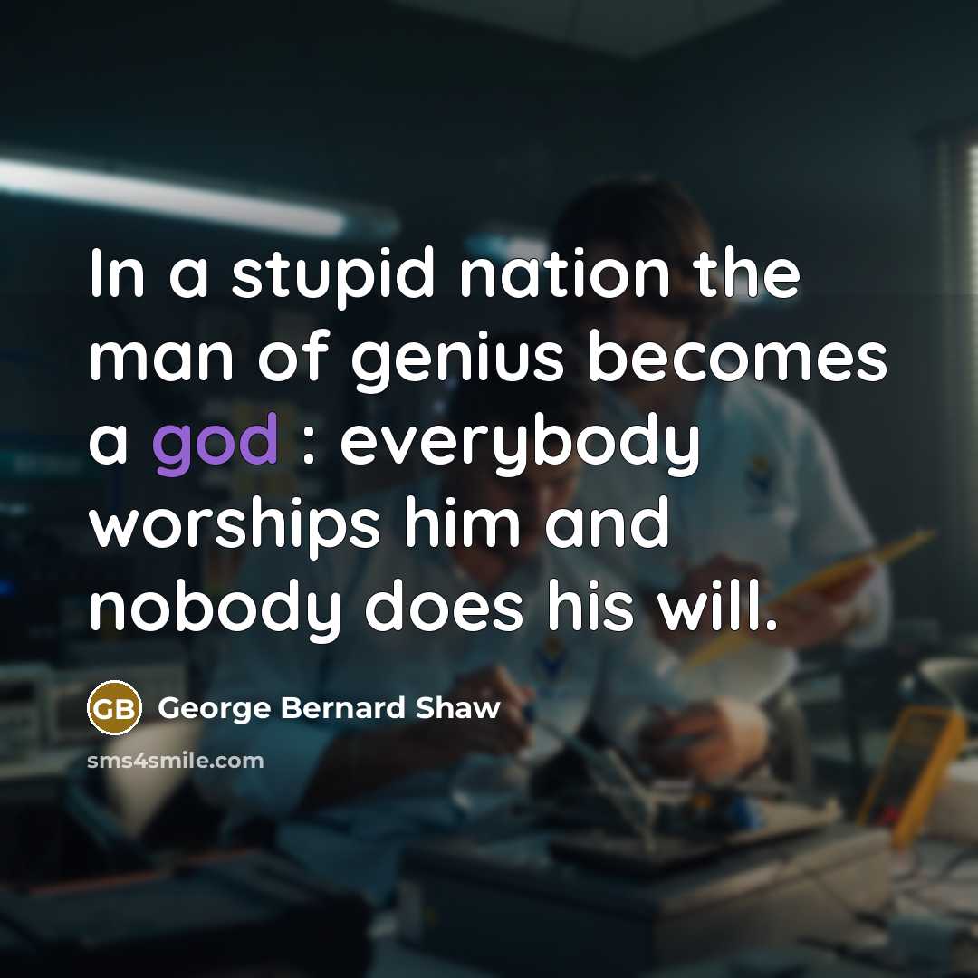 “In a stupid nation the man of genius becomes a…” quote by George Bernard Shaw
