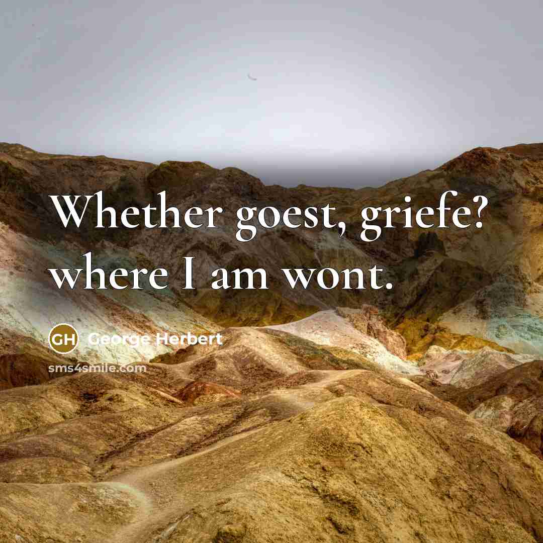 “Whether goest, griefe? where I am wont.…” quote by George Herbert
