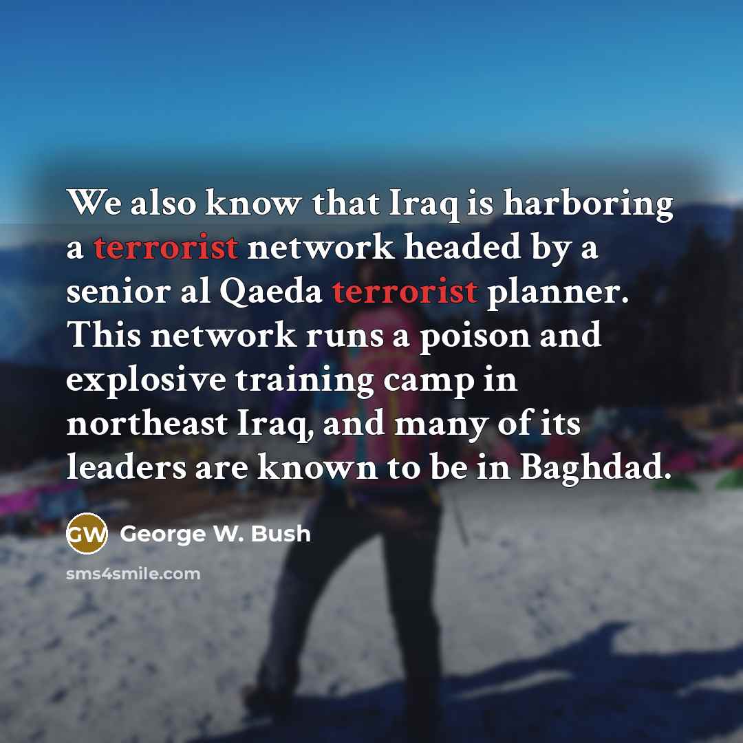 “We also know that Iraq is harboring a terrorist network…” quote by George W. Bush
