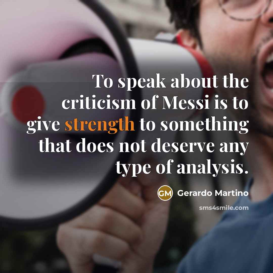 “To speak about the criticism of Messi is to give…” quote by Gerardo Martino