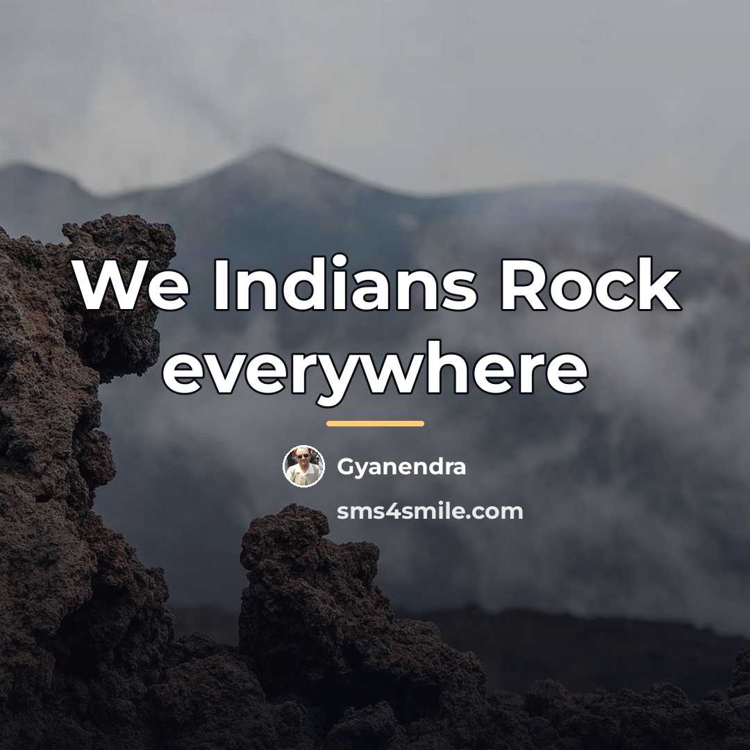 “We Indians Rock everywhere…” quote by Gyanendra