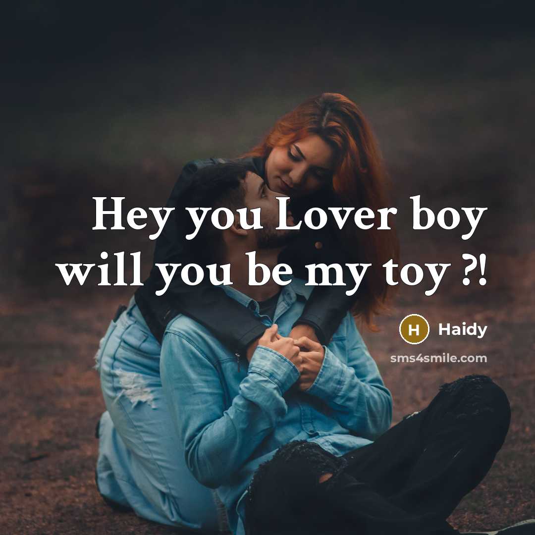 “Hey you Lover boy will you be my toy ?!…” quote by Haidy