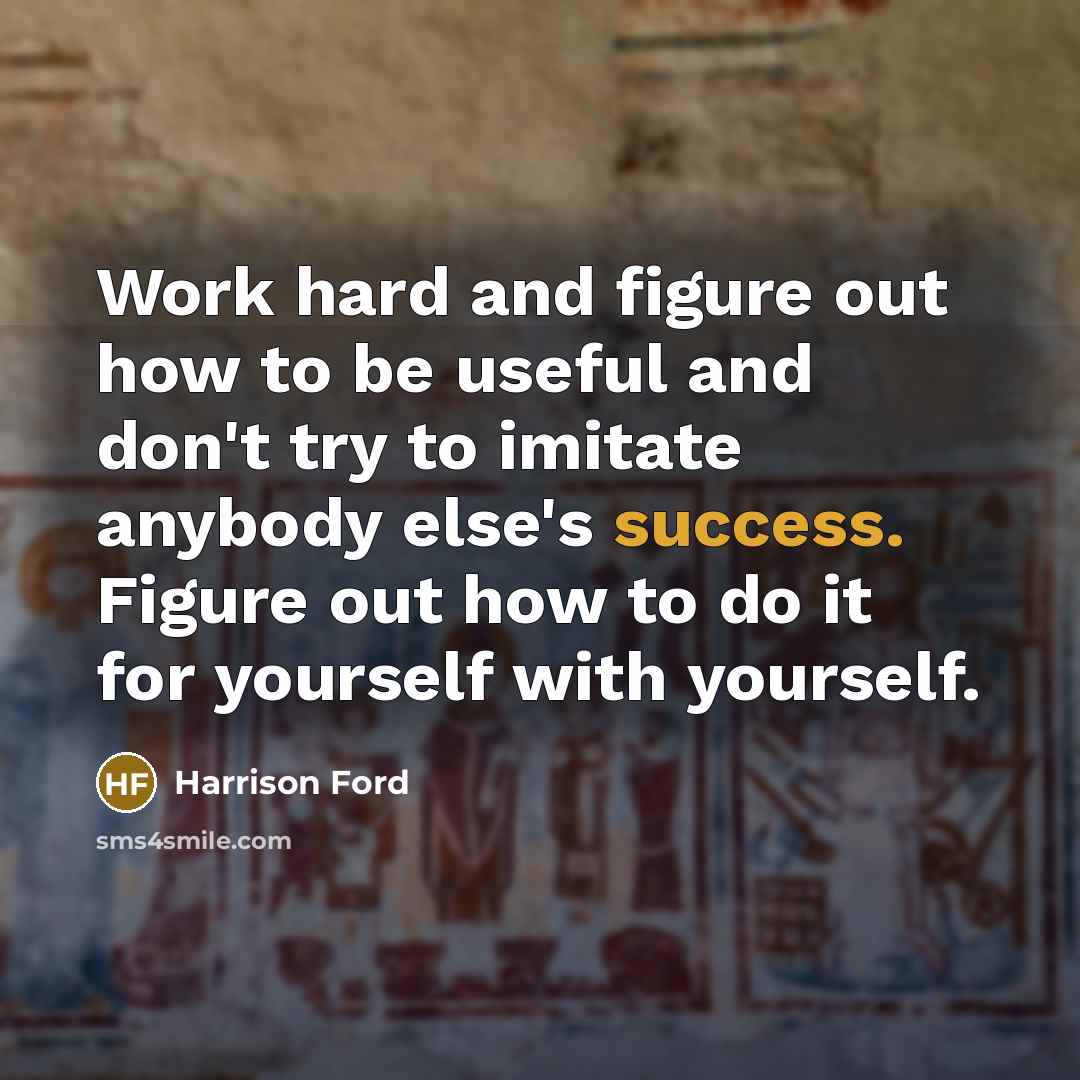 “Work hard and figure out how to be useful and…” quote by Harrison Ford