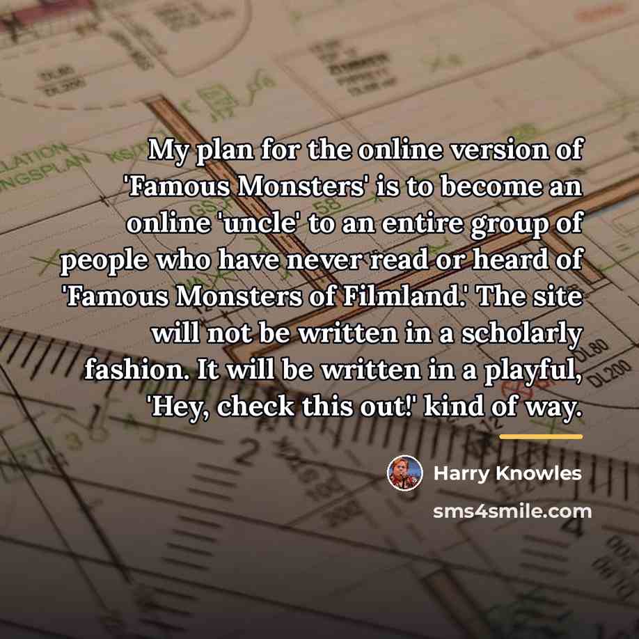 “My plan for the online version of 'Famous Monsters' is…” quote by Harry Knowles