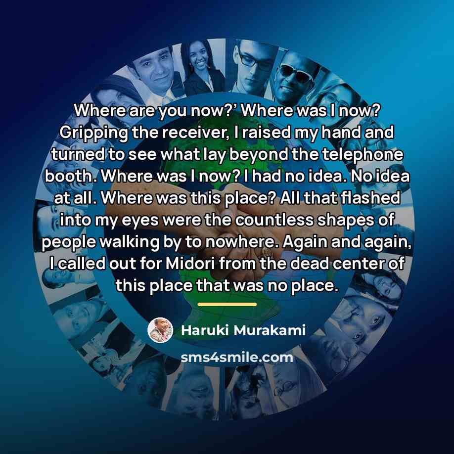 “Where are you now?’ Where was I now? Gripping the…” quote by Haruki Murakami
