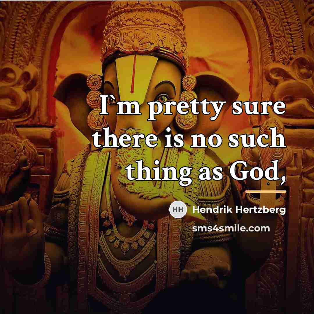 “I`m pretty sure there is no such thing as God,…” quote by Hendrik Hertzberg