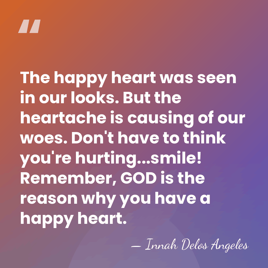 The happy heart was seen in our looks. But the heartache is&hellip; - Innah Delos Angeles