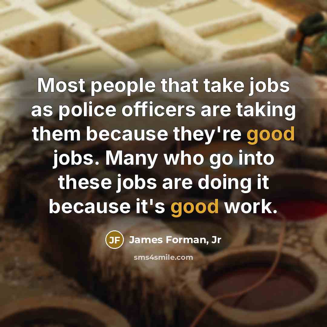 “Most people that take jobs as police officers are taking…” quote by James Forman, Jr