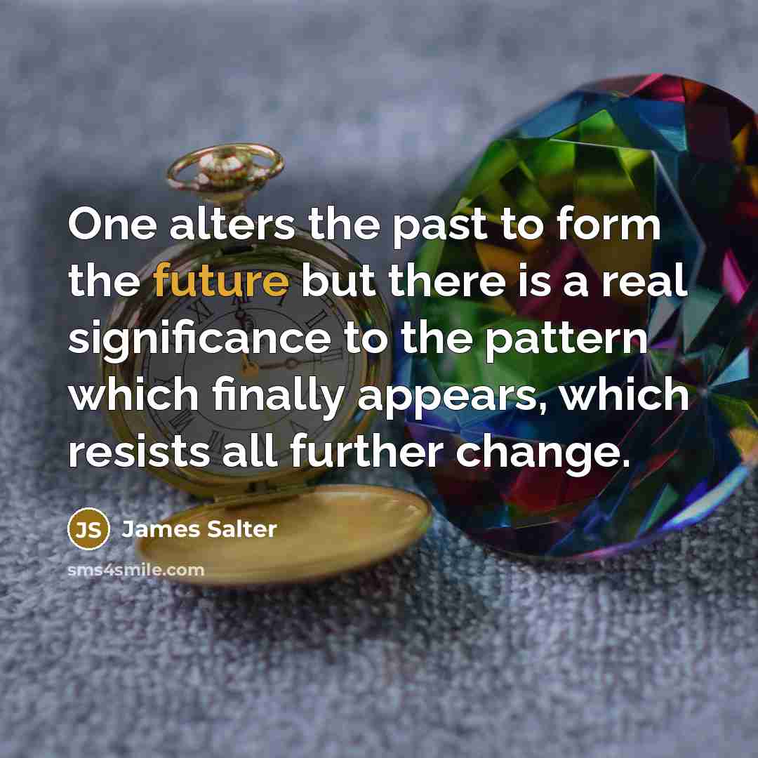 “One alters the past to form the future but there…” quote by James Salter