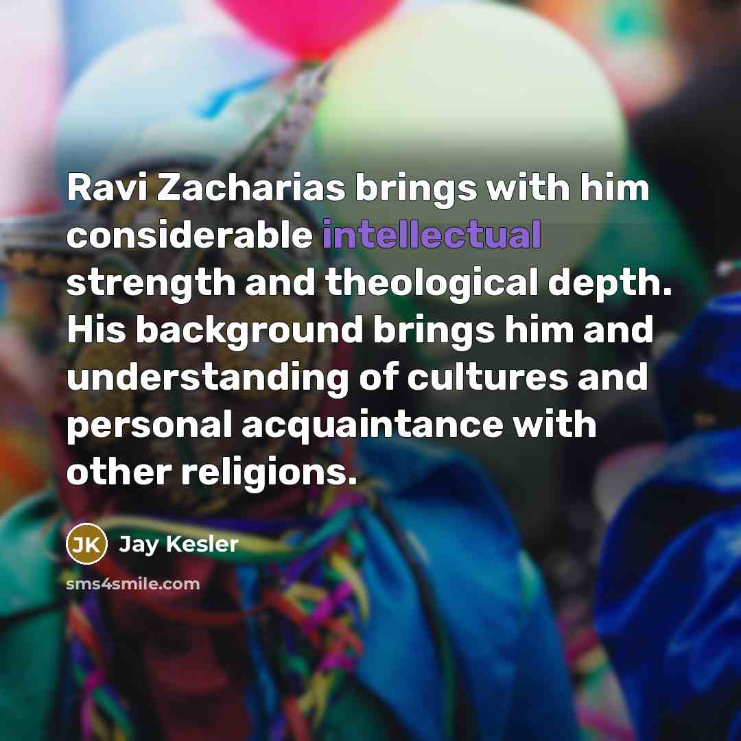 “Ravi Zacharias brings with him considerable intellectual strength and theological…” quote by Jay Kesler