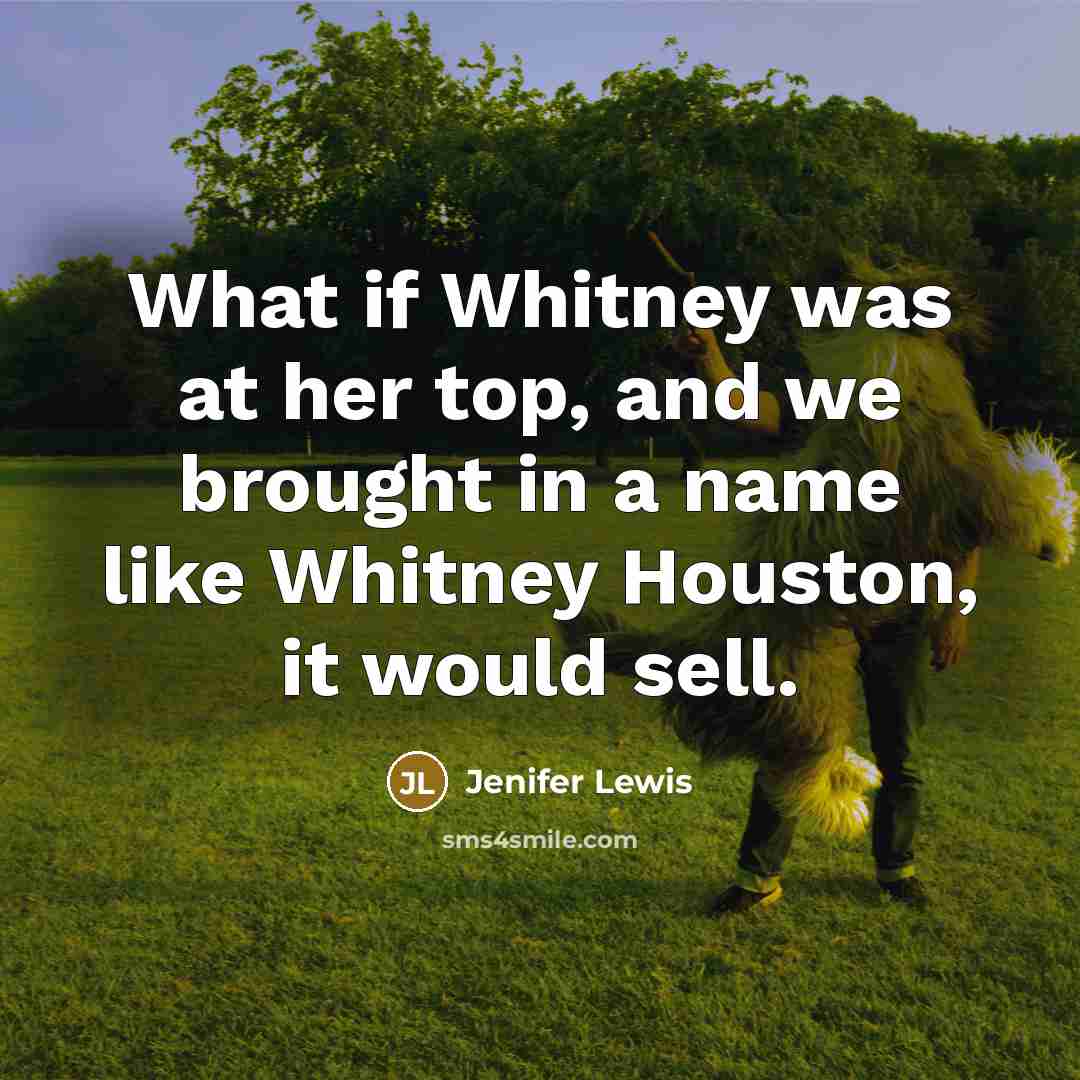 “What if Whitney was at her top, and we brought…” quote by Jenifer Lewis