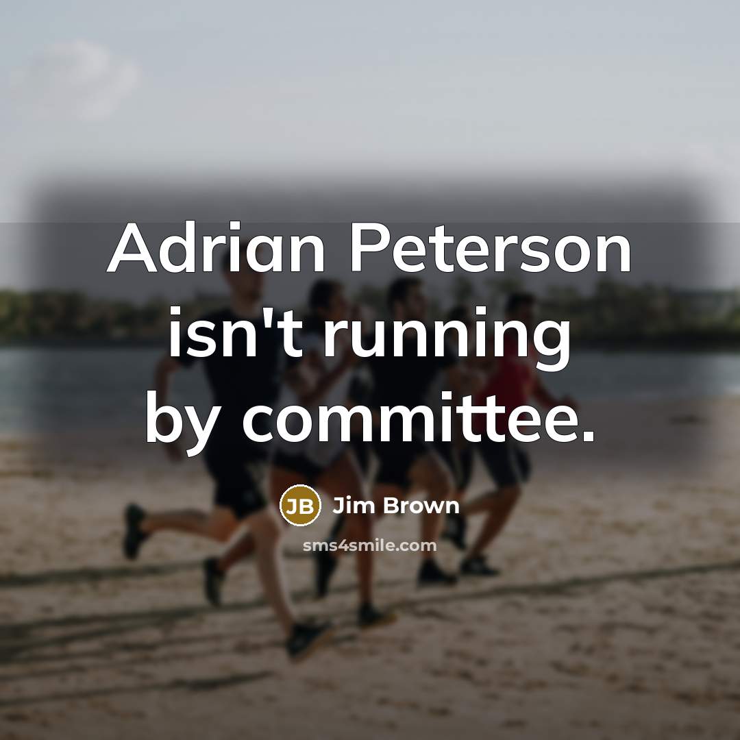 “Adrian Peterson isn't running by committee.…” quote by Jim Brown