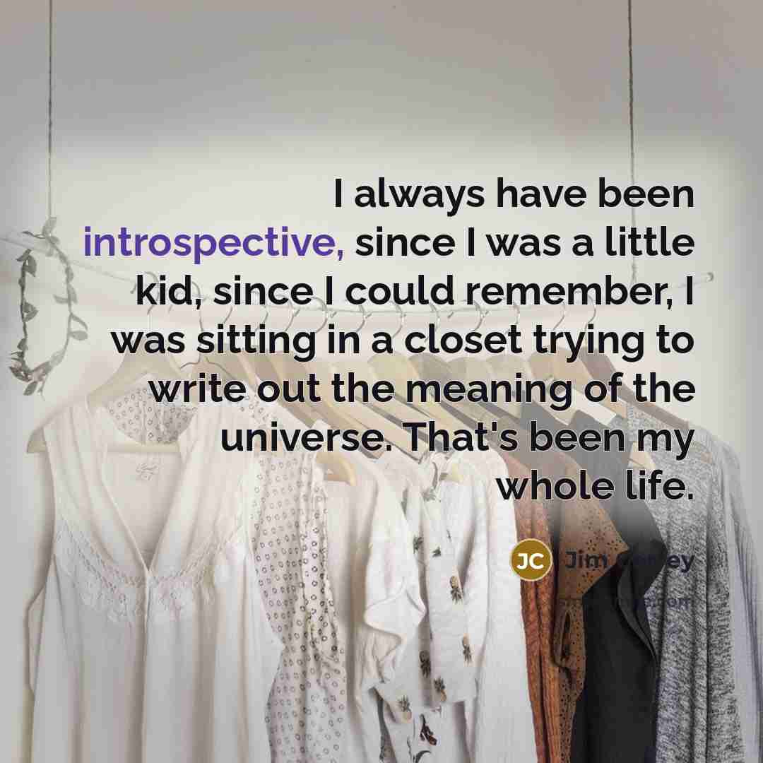 “I always have been introspective, since I was a little…” quote by Jim Carrey