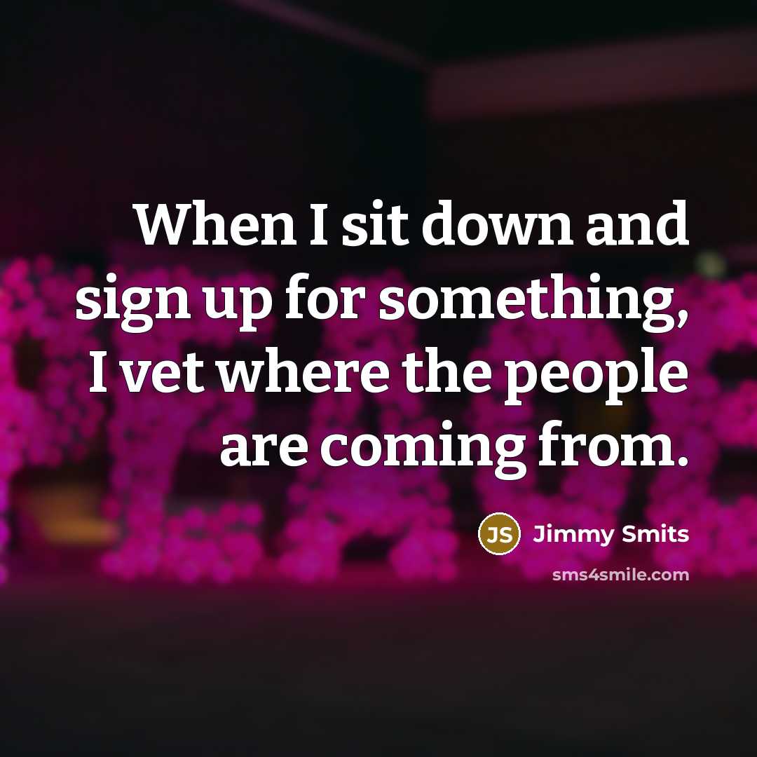“When I sit down and sign up for something, I…” quote by Jimmy Smits