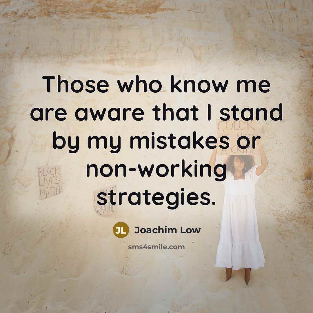 “Those who know me are aware that I stand by…” quote by Joachim Low