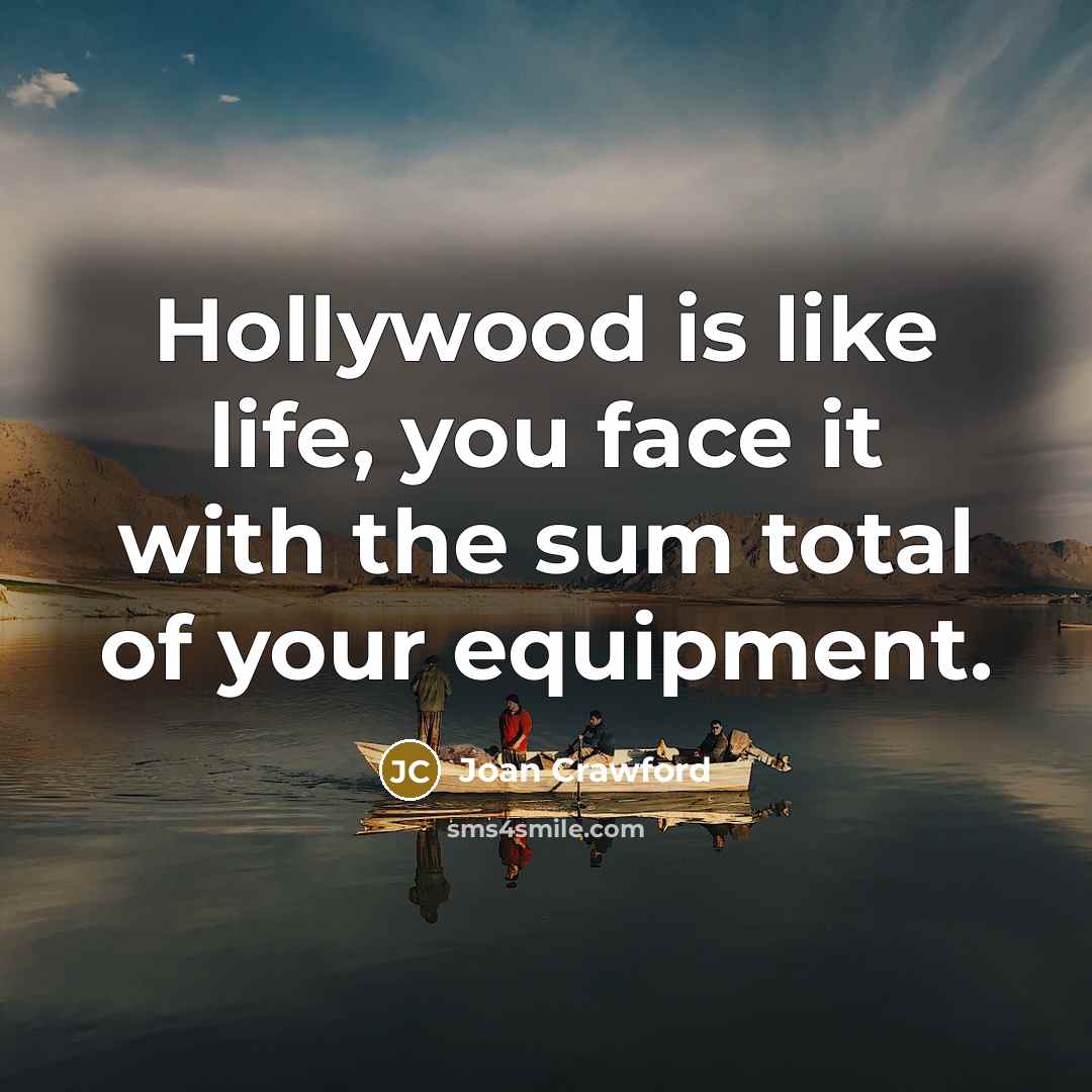 “Hollywood is like life, you face it with the sum…” quote by Joan Crawford
