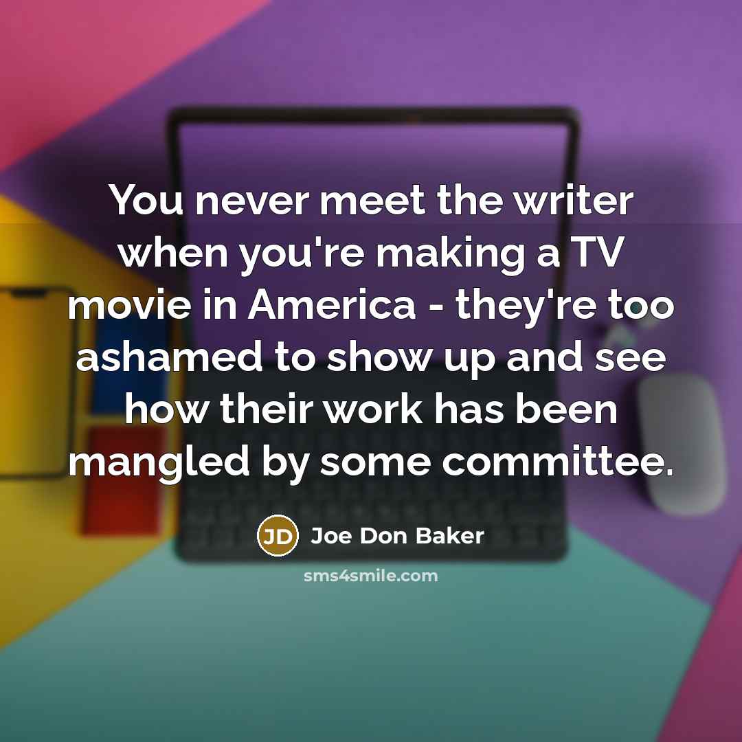 “You never meet the writer when you're making a TV…” quote by Joe Don Baker