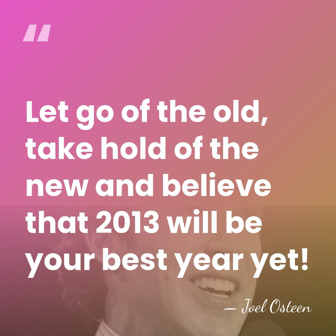 Let go of the old, take hold of the new and believe&hellip; - Joel Osteen