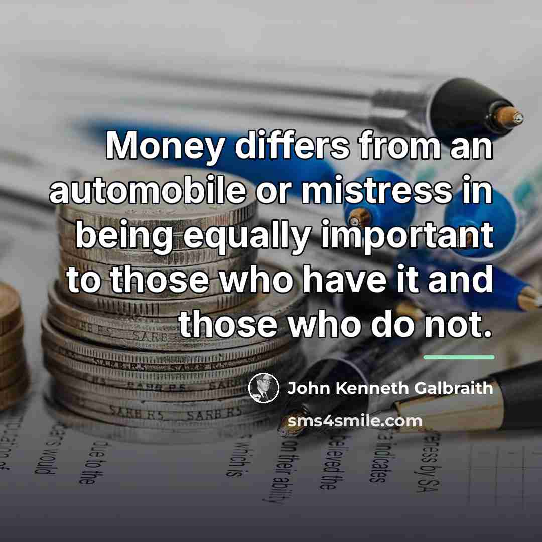 “Money differs from an automobile or mistress in being equally…” quote by John Kenneth Galbraith
