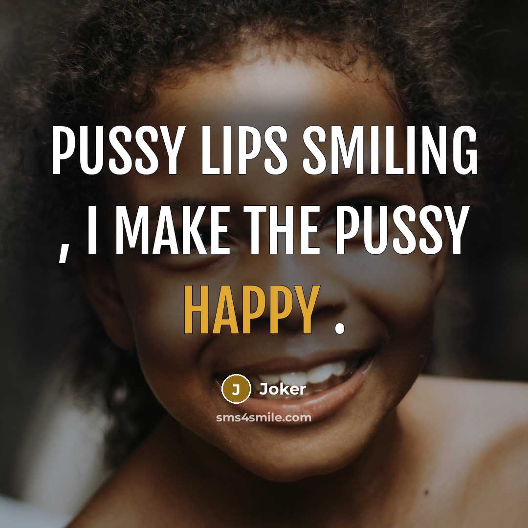 “Pussy lips smiling , I make the pussy happy .” quote by Joker