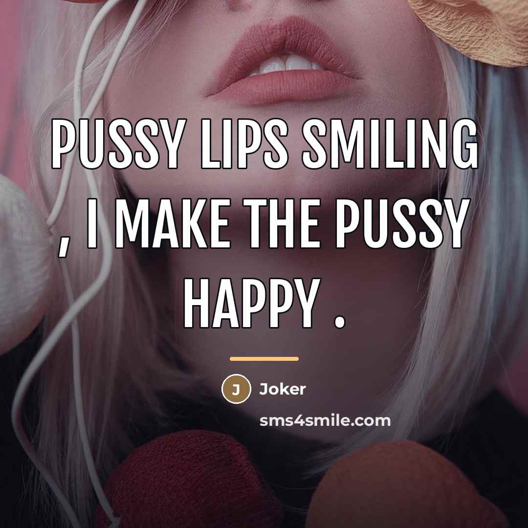 “Pussy lips smiling , I make the pussy happy .…” quote by Joker