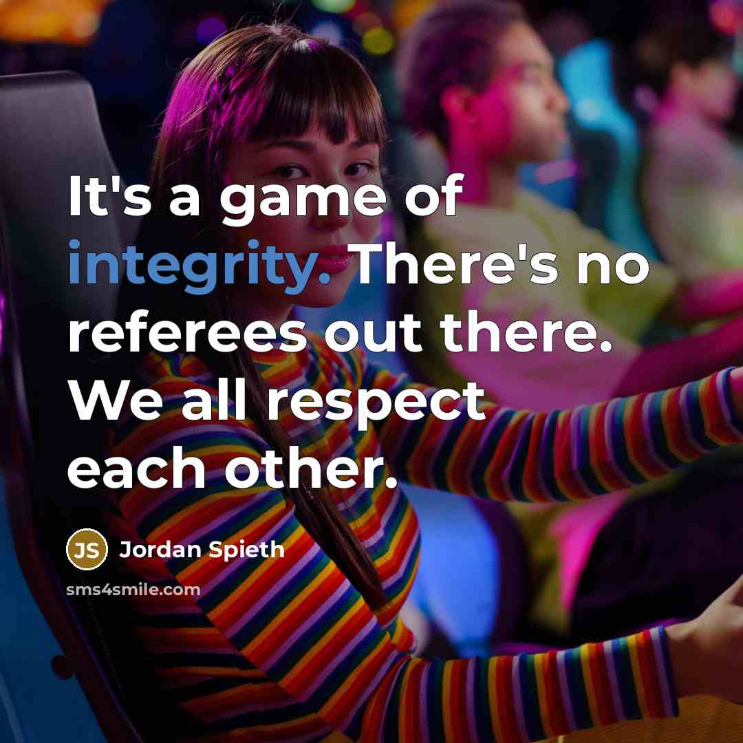 “It's a game of integrity. There's no referees out there.…” quote by Jordan Spieth