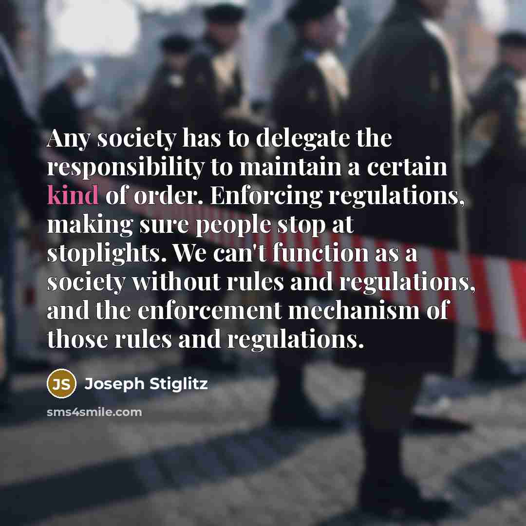 “Any society has to delegate the responsibility to maintain a…” quote by Joseph Stiglitz