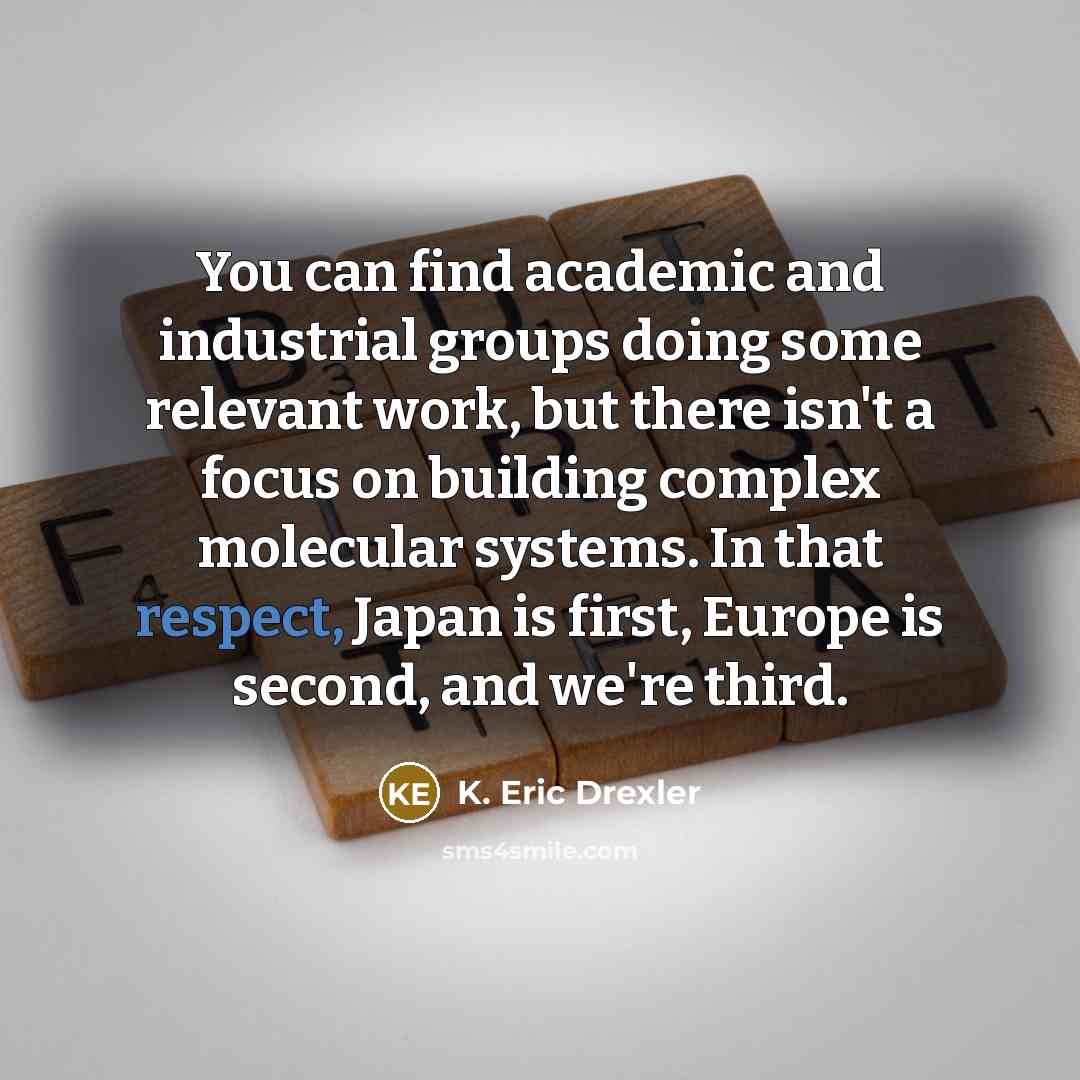 “You can find academic and industrial groups doing some relevant…” quote by K. Eric Drexler