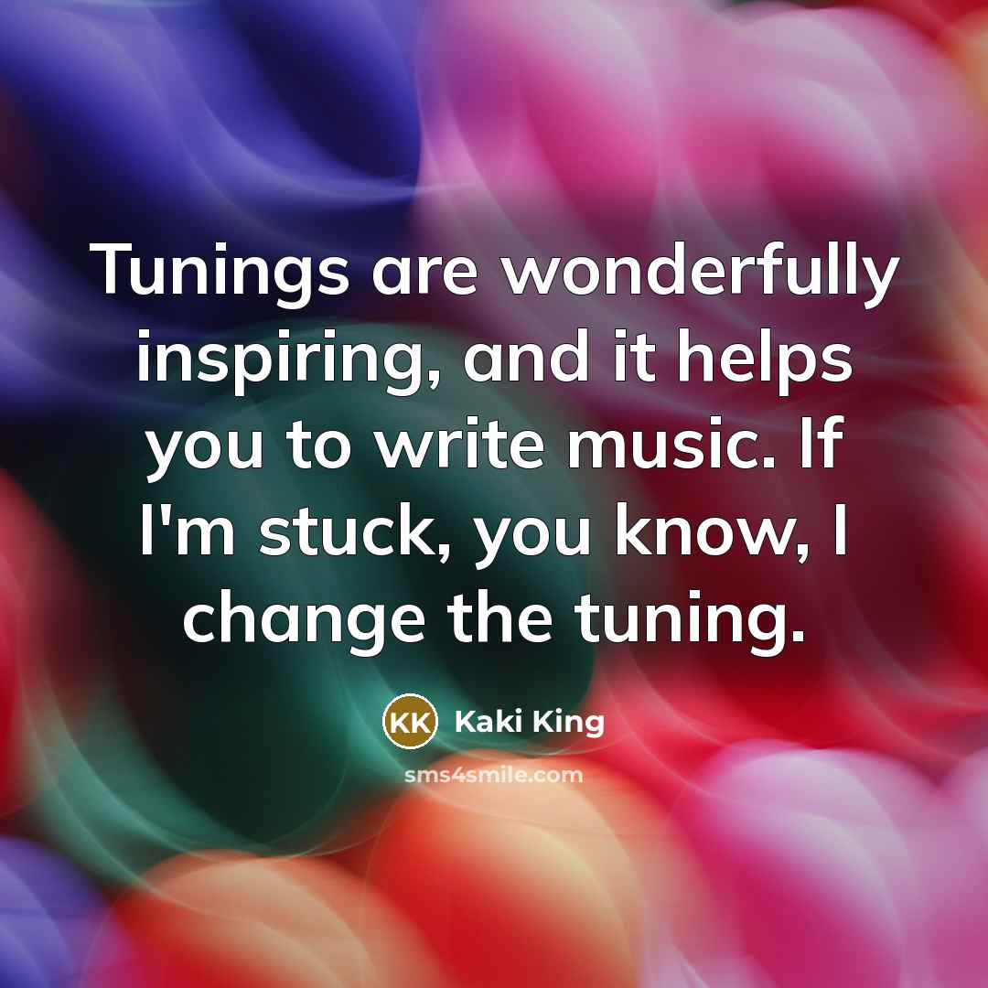 “Tunings are wonderfully inspiring, and it helps you to write…” quote by Kaki King
