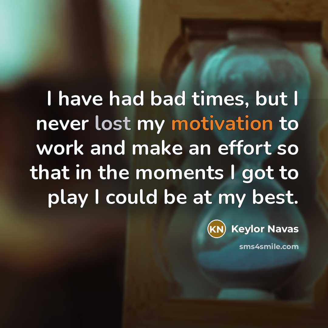 “I have had bad times, but I never lost my…” quote by Keylor Navas