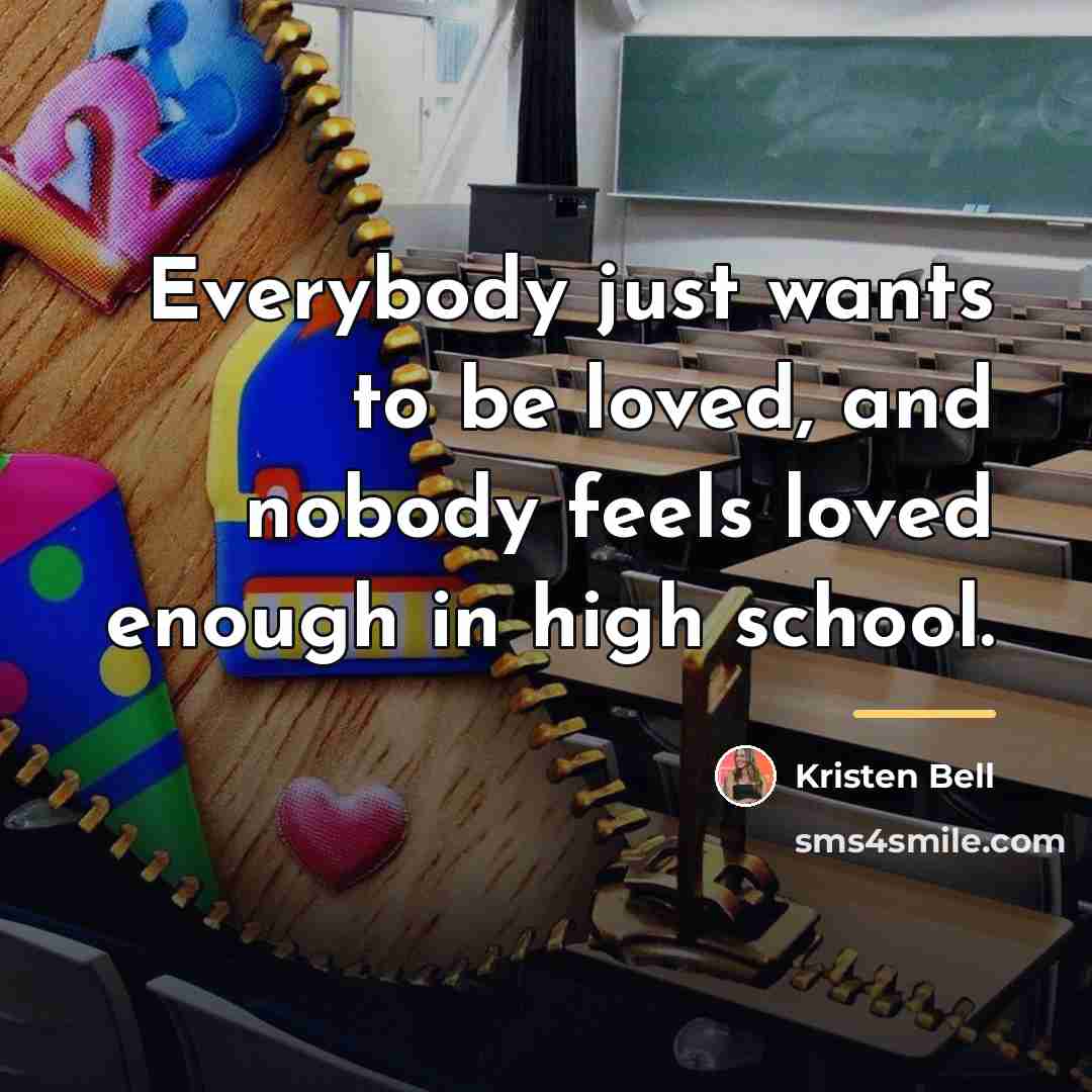 “Everybody just wants to be loved, and nobody feels loved…” quote by Kristen Bell