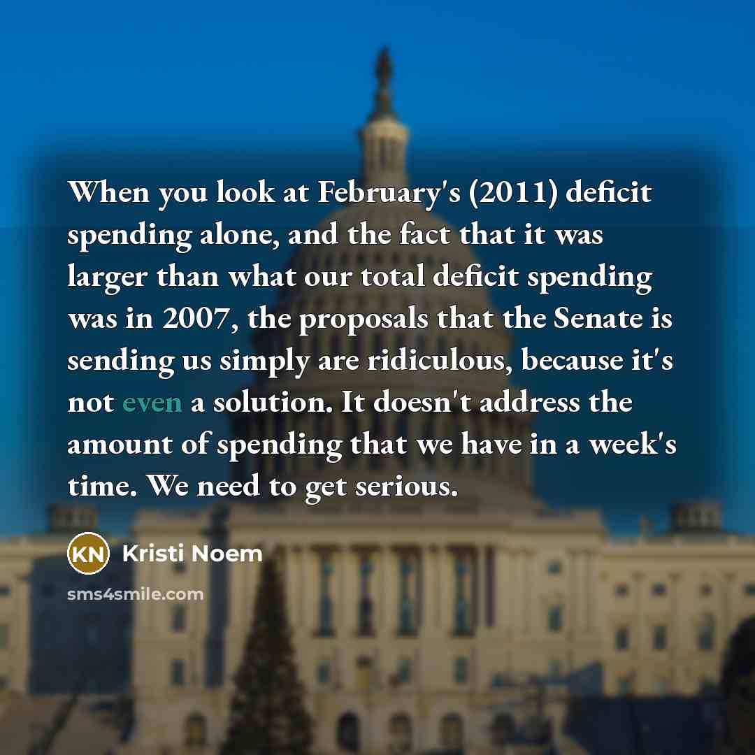 “When you look at February's (2011) deficit spending alone, and…” quote by Kristi Noem