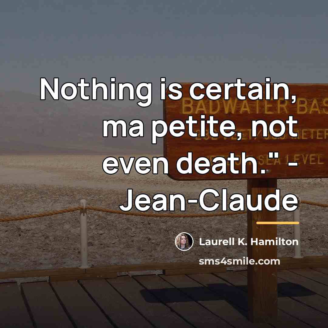 “Nothing is certain, ma petite, not even death." - Jean-Claude…” quote by Laurell K. Hamilton