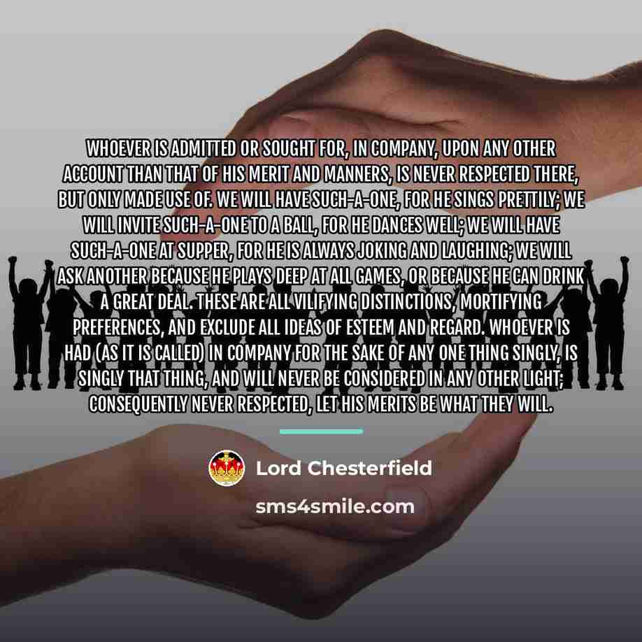 “Whoever is admitted or sought for, in company, upon any…” quote by Lord Chesterfield
